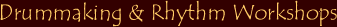 Drummaking & Rhythm Workshops